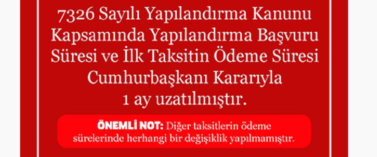 Yapılandırma Kanunu Başvuru ve İlk Taksit &#214;deme S&#252;resi Uzatıldı